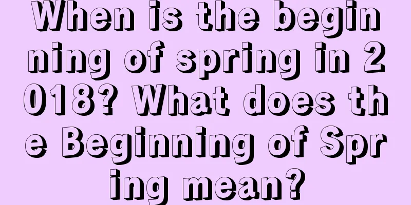 When is the beginning of spring in 2018? What does the Beginning of Spring mean?