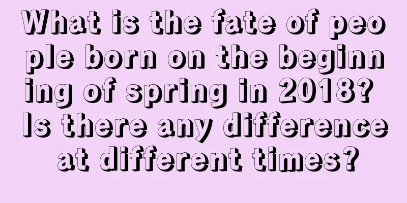 What is the fate of people born on the beginning of spring in 2018? Is there any difference at different times?