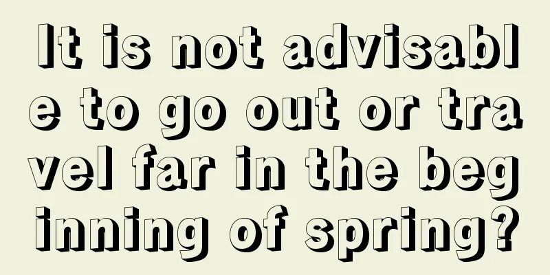 It is not advisable to go out or travel far in the beginning of spring?