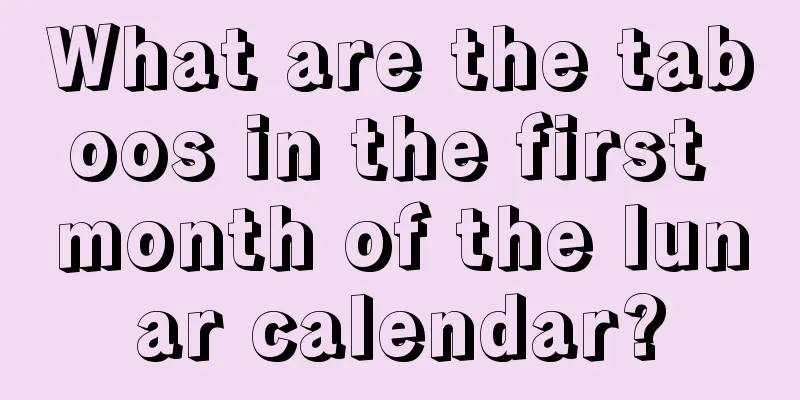 What are the taboos in the first month of the lunar calendar?
