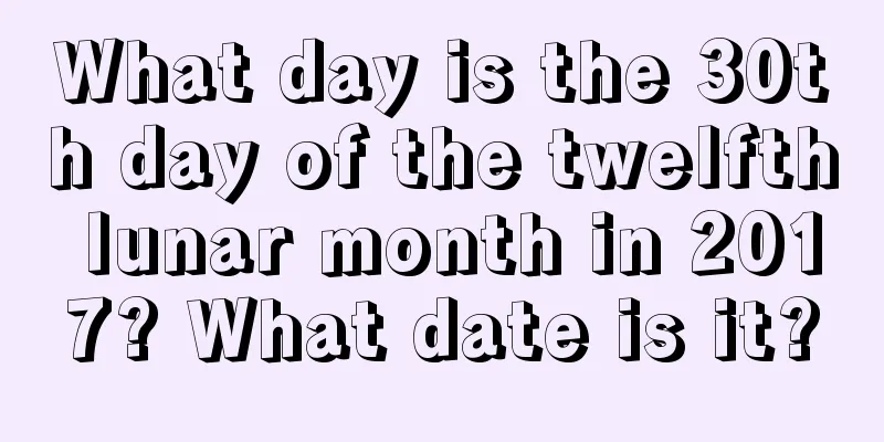 What day is the 30th day of the twelfth lunar month in 2017? What date is it?