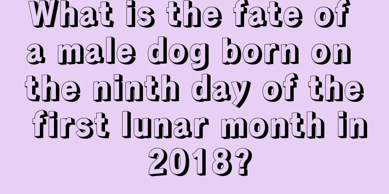What is the fate of a male dog born on the ninth day of the first lunar month in 2018?