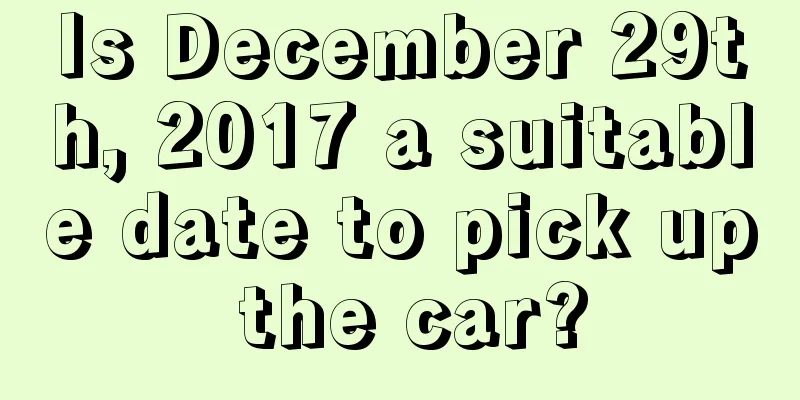 Is December 29th, 2017 a suitable date to pick up the car?