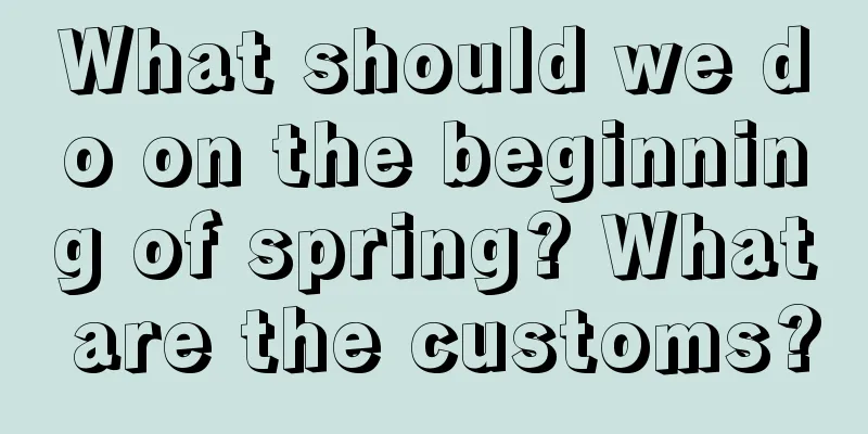 What should we do on the beginning of spring? What are the customs?