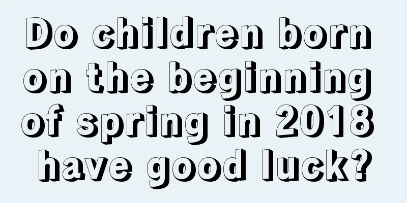 Do children born on the beginning of spring in 2018 have good luck?