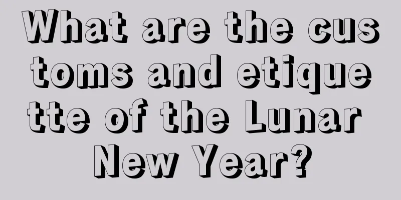 What are the customs and etiquette of the Lunar New Year?