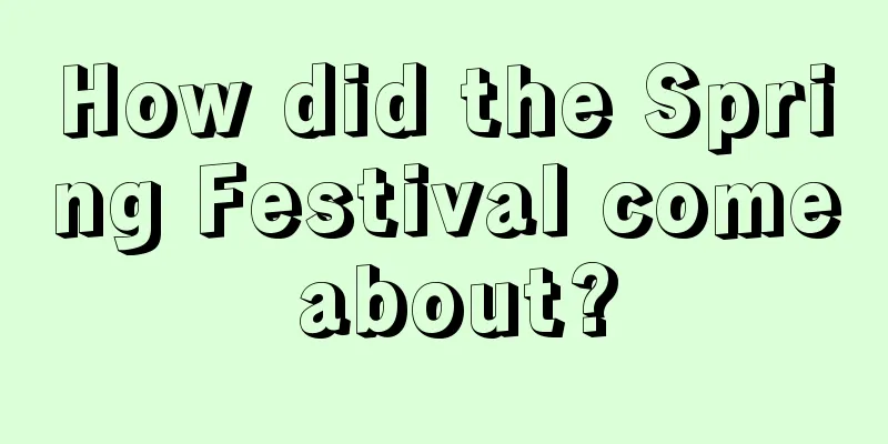 How did the Spring Festival come about?