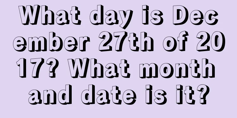What day is December 27th of 2017? What month and date is it?