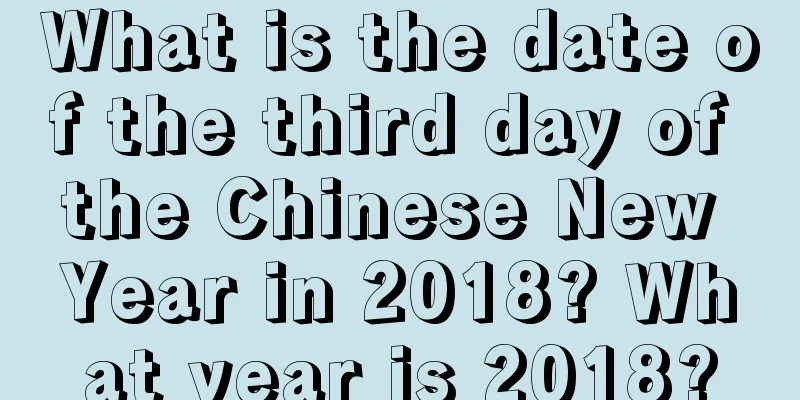 What is the date of the third day of the Chinese New Year in 2018? What year is 2018?