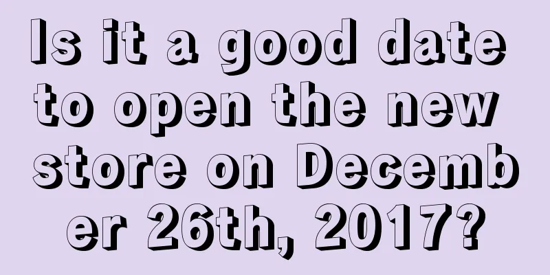 Is it a good date to open the new store on December 26th, 2017?
