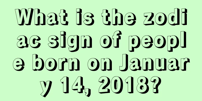 What is the zodiac sign of people born on January 14, 2018?