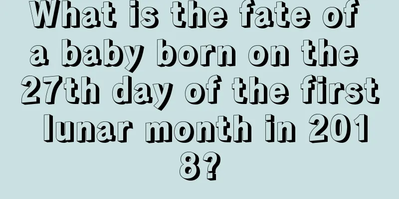 What is the fate of a baby born on the 27th day of the first lunar month in 2018?