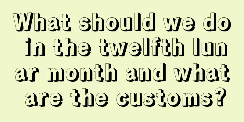 What should we do in the twelfth lunar month and what are the customs?