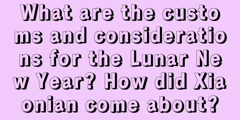 What are the customs and considerations for the Lunar New Year? How did Xiaonian come about?