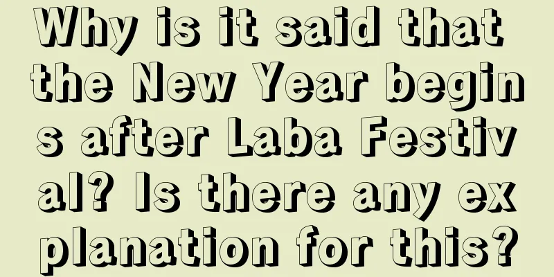 Why is it said that the New Year begins after Laba Festival? Is there any explanation for this?