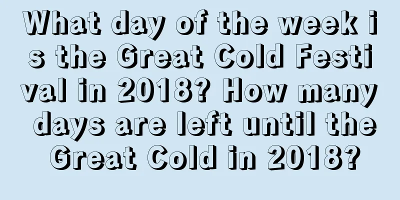 What day of the week is the Great Cold Festival in 2018? How many days are left until the Great Cold in 2018?