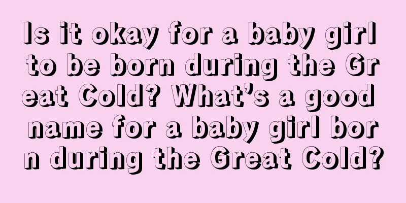 Is it okay for a baby girl to be born during the Great Cold? What’s a good name for a baby girl born during the Great Cold?