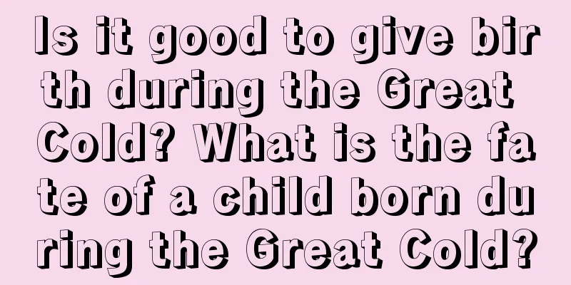 Is it good to give birth during the Great Cold? What is the fate of a child born during the Great Cold?