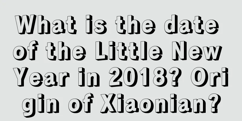 What is the date of the Little New Year in 2018? Origin of Xiaonian?