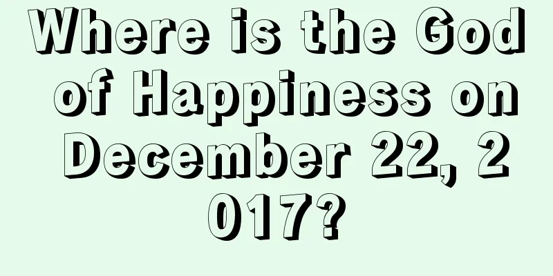 Where is the God of Happiness on December 22, 2017?
