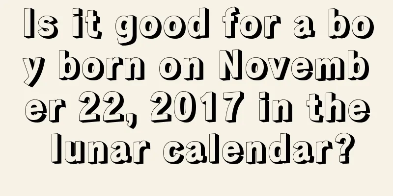 Is it good for a boy born on November 22, 2017 in the lunar calendar?