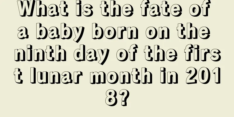 What is the fate of a baby born on the ninth day of the first lunar month in 2018?