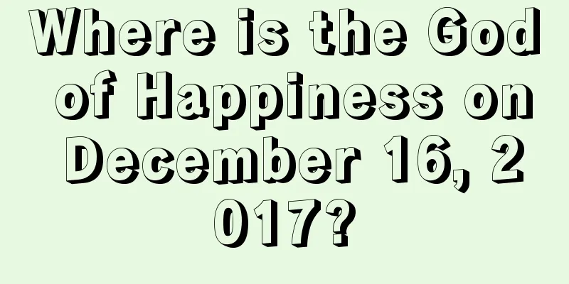 Where is the God of Happiness on December 16, 2017?