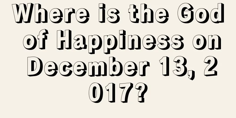 Where is the God of Happiness on December 13, 2017?