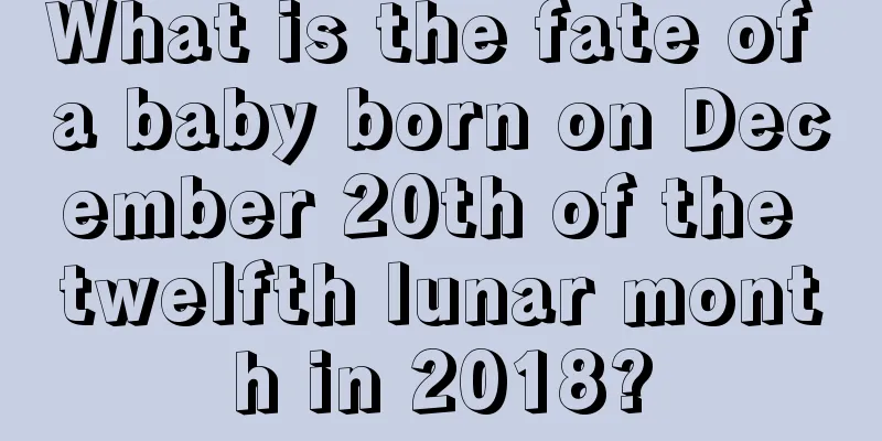 What is the fate of a baby born on December 20th of the twelfth lunar month in 2018?