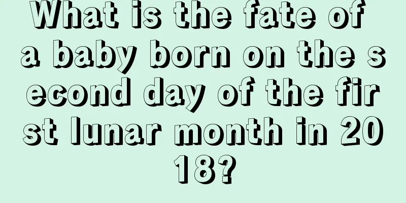 What is the fate of a baby born on the second day of the first lunar month in 2018?