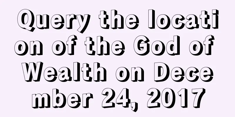 Query the location of the God of Wealth on December 24, 2017