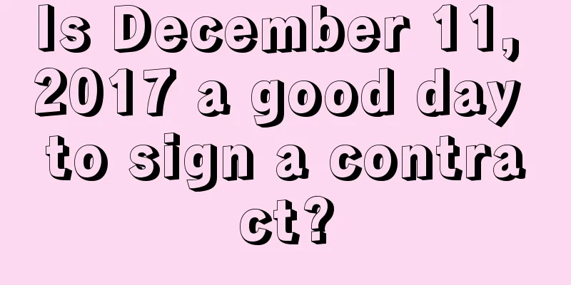 Is December 11, 2017 a good day to sign a contract?