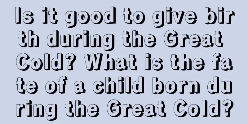 Is it good to give birth during the Great Cold? What is the fate of a child born during the Great Cold?