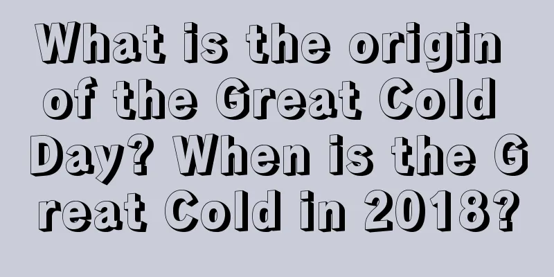 What is the origin of the Great Cold Day? When is the Great Cold in 2018?
