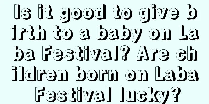 Is it good to give birth to a baby on Laba Festival? Are children born on Laba Festival lucky?