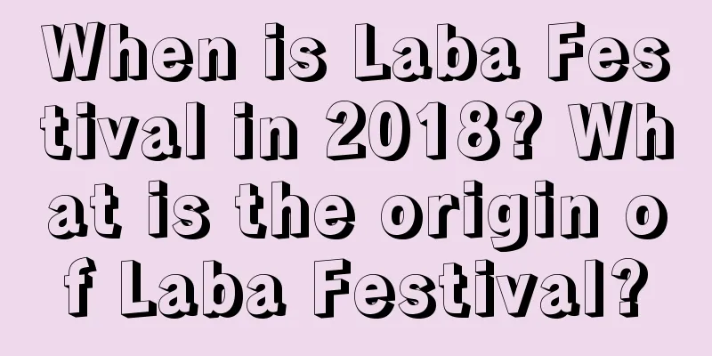 When is Laba Festival in 2018? What is the origin of Laba Festival?