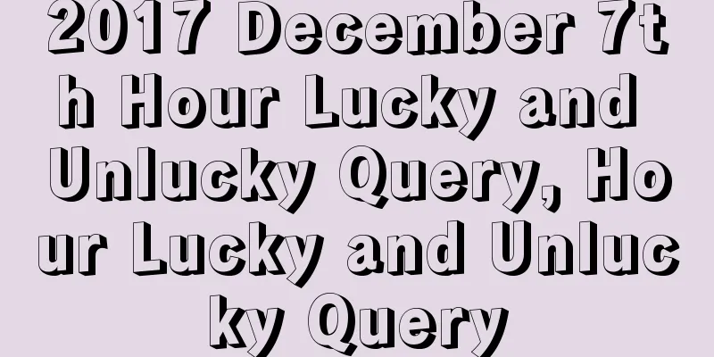 2017 December 7th Hour Lucky and Unlucky Query, Hour Lucky and Unlucky Query