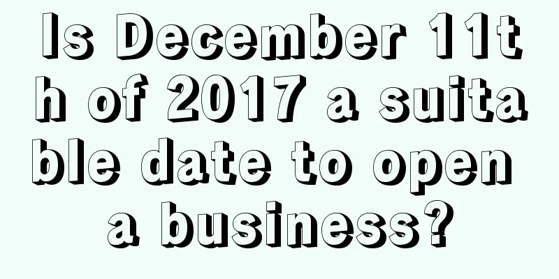 Is December 11th of 2017 a suitable date to open a business?