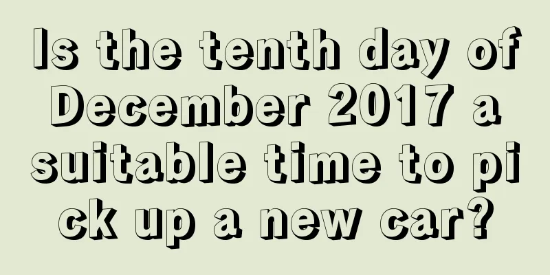 Is the tenth day of December 2017 a suitable time to pick up a new car?