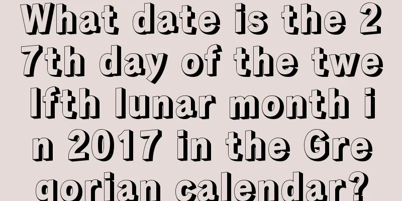 What date is the 27th day of the twelfth lunar month in 2017 in the Gregorian calendar?