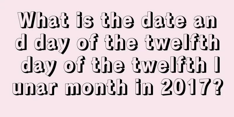 What is the date and day of the twelfth day of the twelfth lunar month in 2017?