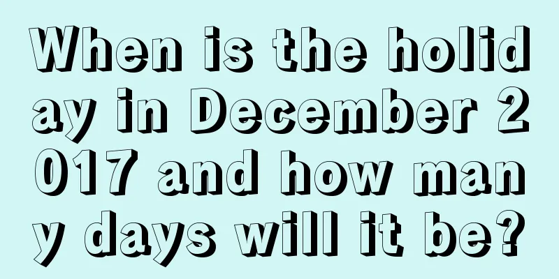 When is the holiday in December 2017 and how many days will it be?