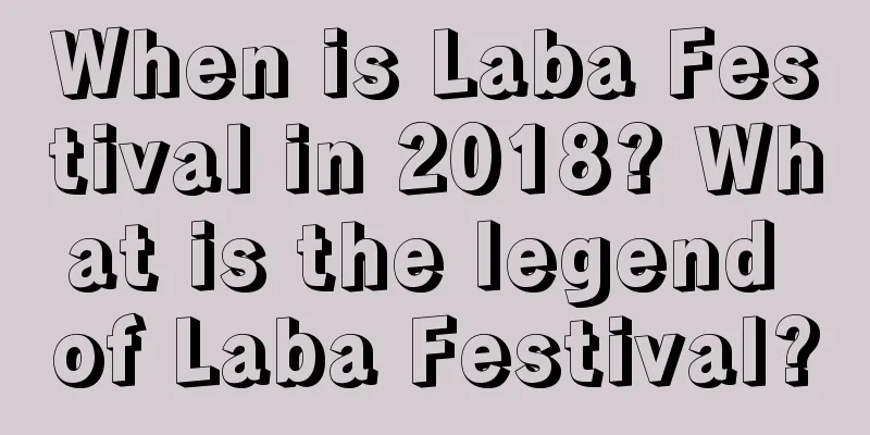 When is Laba Festival in 2018? What is the legend of Laba Festival?