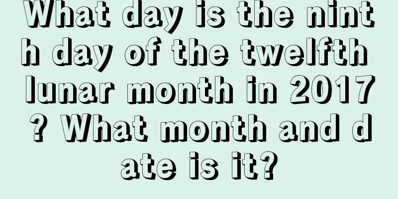 What day is the ninth day of the twelfth lunar month in 2017? What month and date is it?