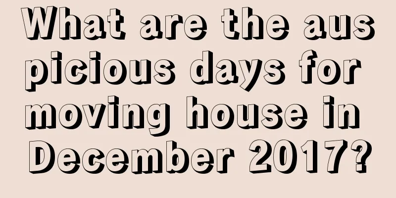 What are the auspicious days for moving house in December 2017?