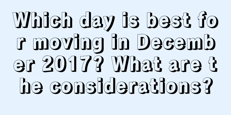 Which day is best for moving in December 2017? What are the considerations?