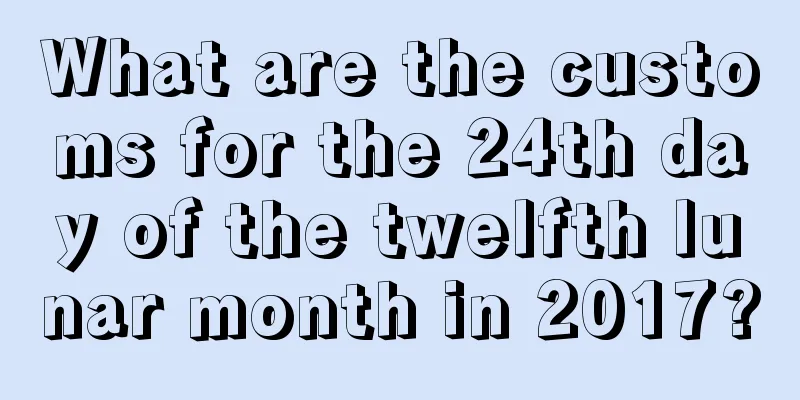 What are the customs for the 24th day of the twelfth lunar month in 2017?