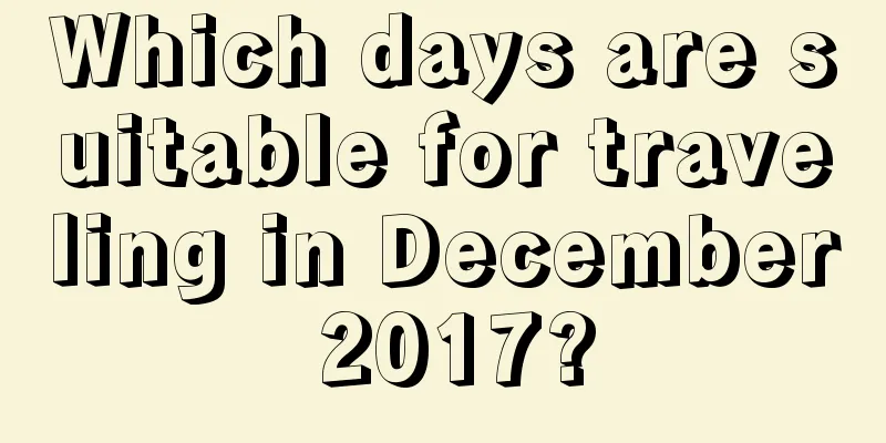 Which days are suitable for traveling in December 2017?