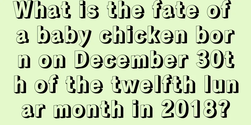 What is the fate of a baby chicken born on December 30th of the twelfth lunar month in 2018?