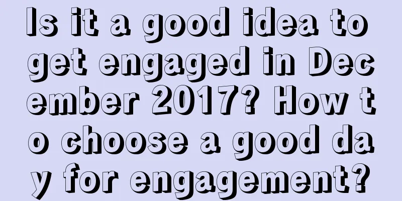 Is it a good idea to get engaged in December 2017? How to choose a good day for engagement?
